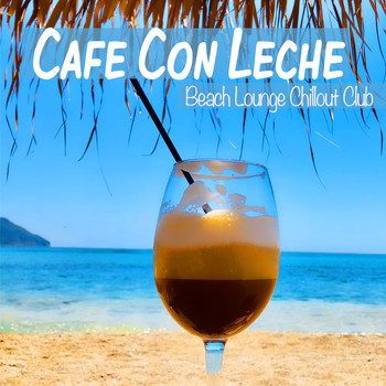 Various Artists - Cafe Con Leche - Beach Lounge Chillout Club