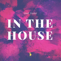 Matt Taylor - In the House