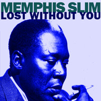 Memphis Slim - Lost Without You