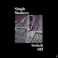 Single Mothers - Switch Off