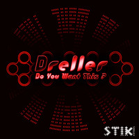 Dreller - Do You Want This?
