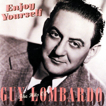 Guy Lombardo - Enjoy Yourself: The Hits Of Guy Lombardo