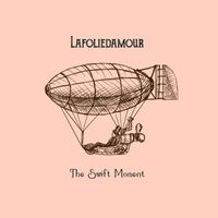 Lafoliedamour - The Swift Moment