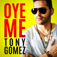 Tony Gomez - Oye Me