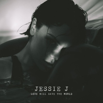 Jessie J - Love Will Save The World