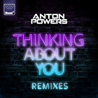 Anton Powers - Thinking About You (Remixes)