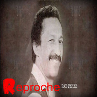 Ray Perez - Reproche