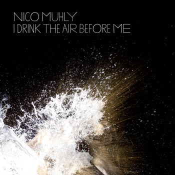 Nico Muhly - I Drink the Air Before Me