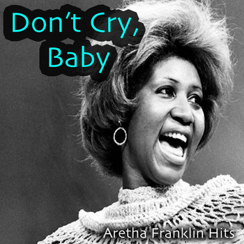 Aretha Franklin - Don't Cry, Baby: Aretha Franklin Hits