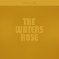 Deep Gold - The Waters Rose