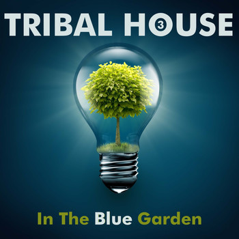 Various Artists - Tribal House 3: In the Blue Garden