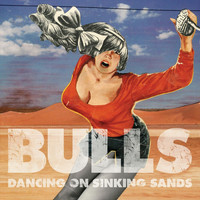 Bulls - Dancing on Sinking Sands (Explicit)