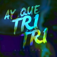 Nicol Peña - Ay Que Tri Tri