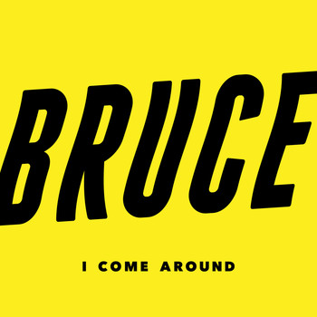 Bruce - I Come Around