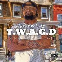 LoudPack Lo - T.W.A.G.D (Today Was a Good Day) (Explicit)