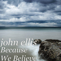 John Ellis - Because We Believe