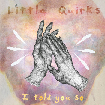 Little Quirks - I Told You So