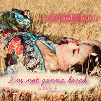 Sangeeta Kaur - I'm Not Gonna Break