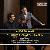 Andrew Wan & Charles Richard-Hamelin - Beethoven: Violin Sonatas Nos. 6, 7 & 8