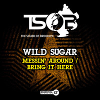 Wild Sugar - Messin' Around / Bring It Here