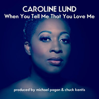 Caroline Lund - When You Tell Me That You Love Me