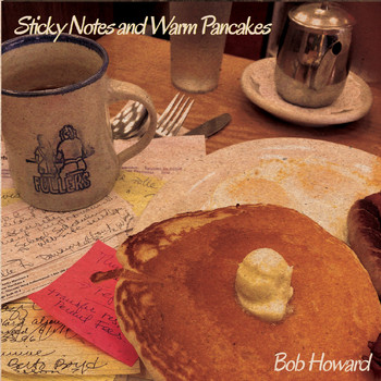 Bob Howard - Sticky Notes and Warm Pancakes