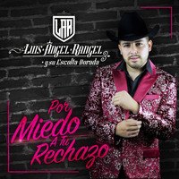 Luis Angel Rangel - Por Miedo a Tu Rechazo