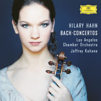 Hilary Hahn, Los Angeles Chamber Orchestra, Jeffrey Kahane - J.S.Bach: Violin Concertos