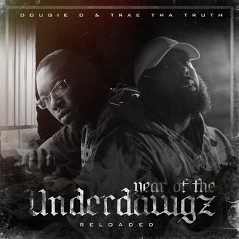 Trae The Truth and Dougie D - Year of the Underdawgz Reloaded (Explicit)
