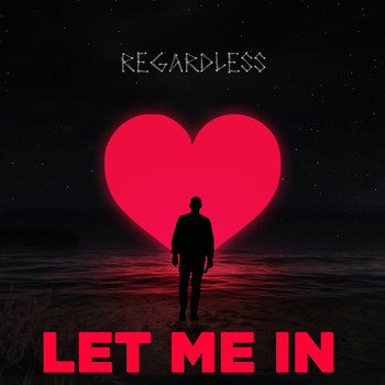 Regardless - Let Me In