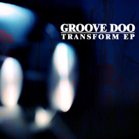 Groove Doo - Transform EP