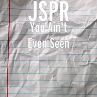 JSPR - You Ain't Even Seen (Explicit)