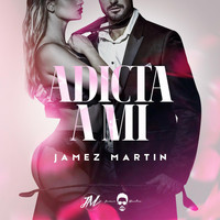 Jamez Martin - Adicta a Mi (Explicit)