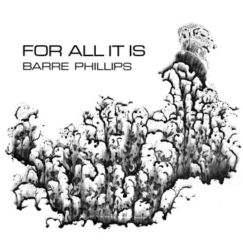 Barre Phillips - For All It Is