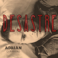 Adrián Guerrero - Desastre