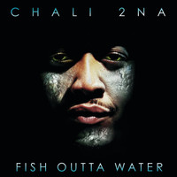 Chali 2na - Fish Outta Water (Explicit)