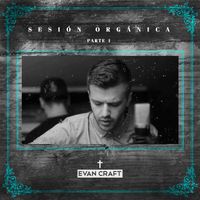 Evan Craft - Sesión Orgánica: Parte 1