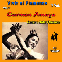 Carmen Amaya - Vivir el Flamenco, Vol. 7 (Cante et Balle Flamenco) (18 Sucess)