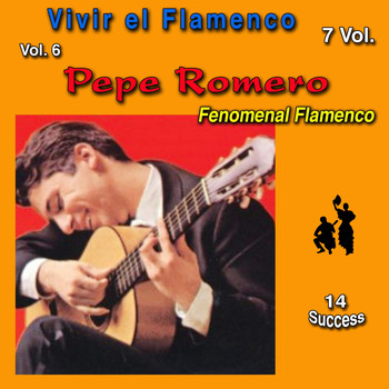 Pepe Romero - Vivir el Flamenco, Vol. 6 (Fenomenal Flamenco) (14 Sucess)