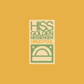 Hiss Golden Messenger - Virgo Fool
