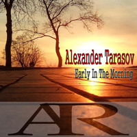 Alexander Tarasov - Early in the Morning