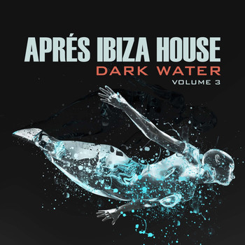 Various Artists - Aprés Ibiza House 3: Dark Water