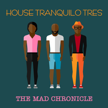 Various Artists - House Tranquilo Tres: The Mad Chronicle