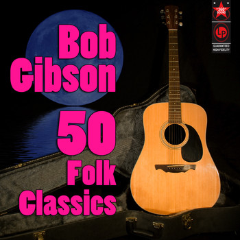 Bob Gibson - 50 Folk Classics