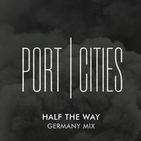 Port Cities - Half the Way (Germany Mix)