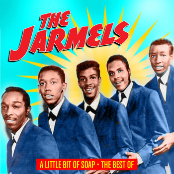 Jarmels - A Little Bit of Soap -The Best of the Jarmels