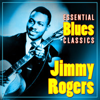 Jimmy Rogers - Essential Blues Classics
