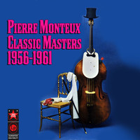 Pierre Monteux - Classic Masters (1956-1961)