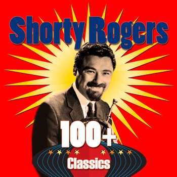 Shorty Rogers - 100+ Classics