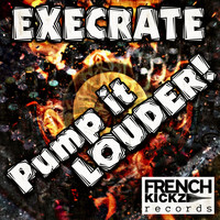 Execrate - Pump It Louder!